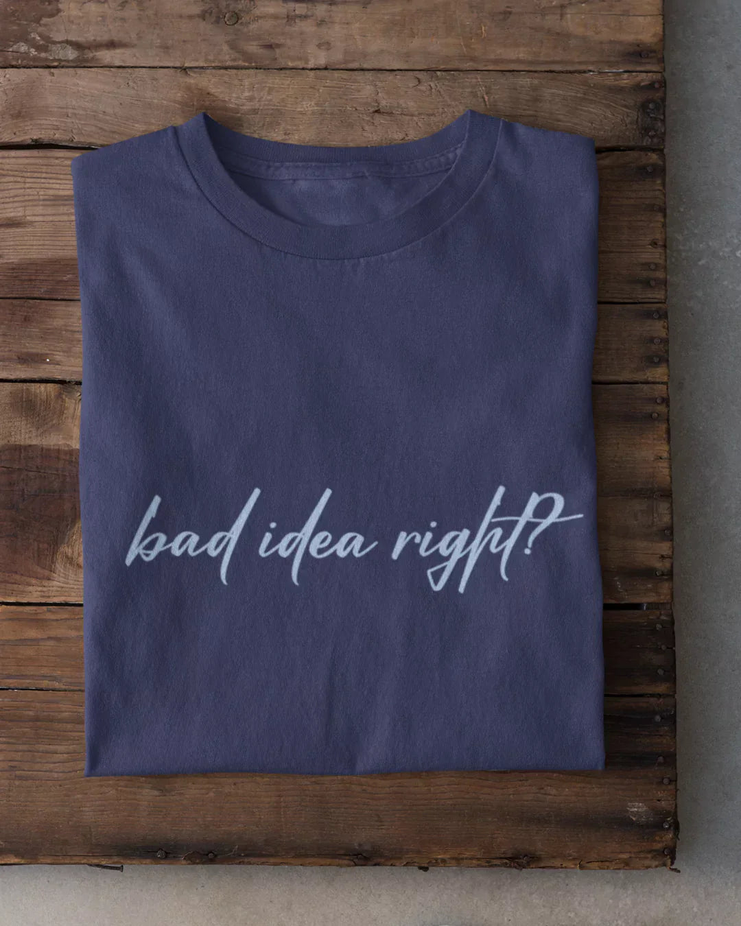 Bad Idea Right T-Shirt