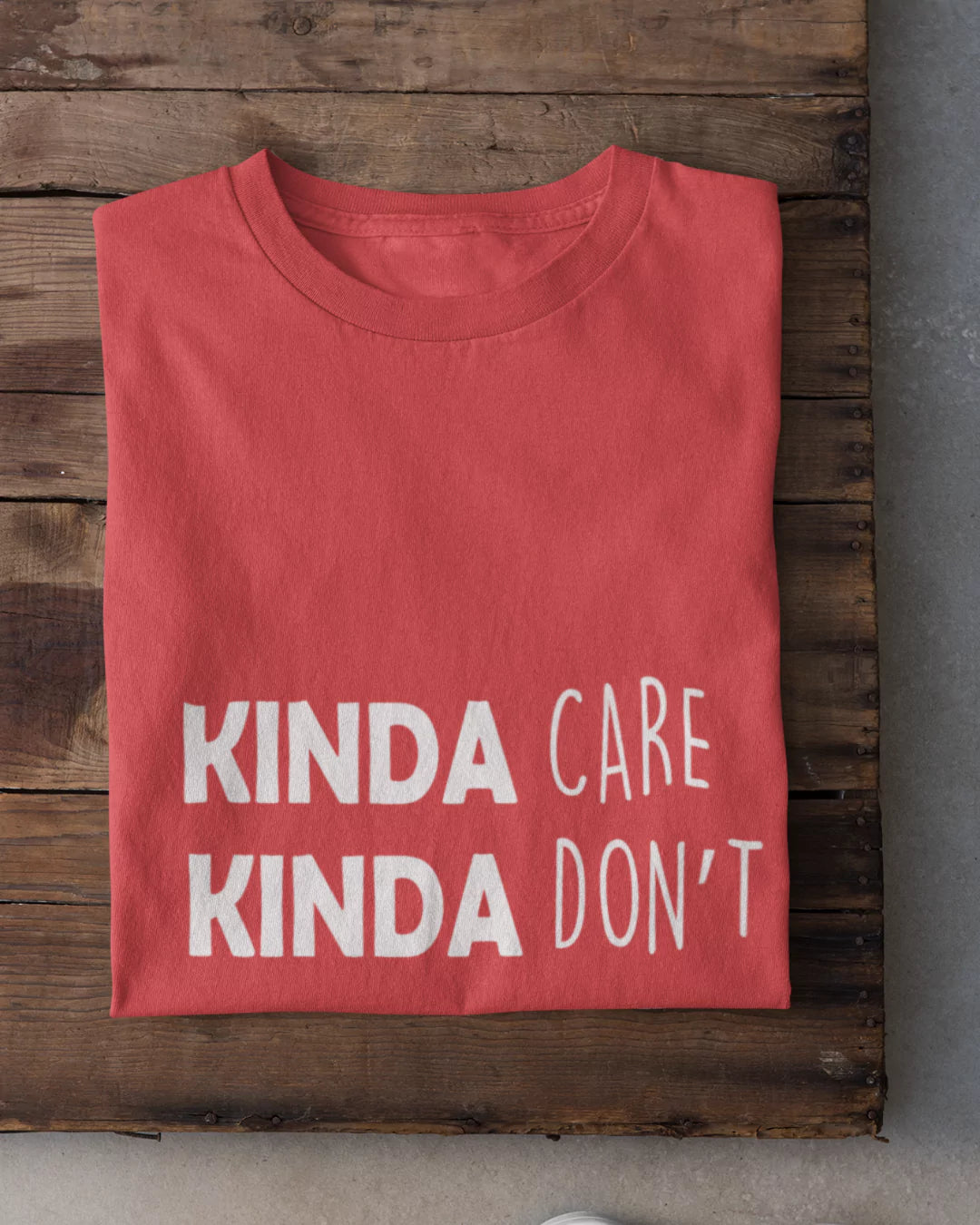 Kinda Care Kinda Dont T-Shirt