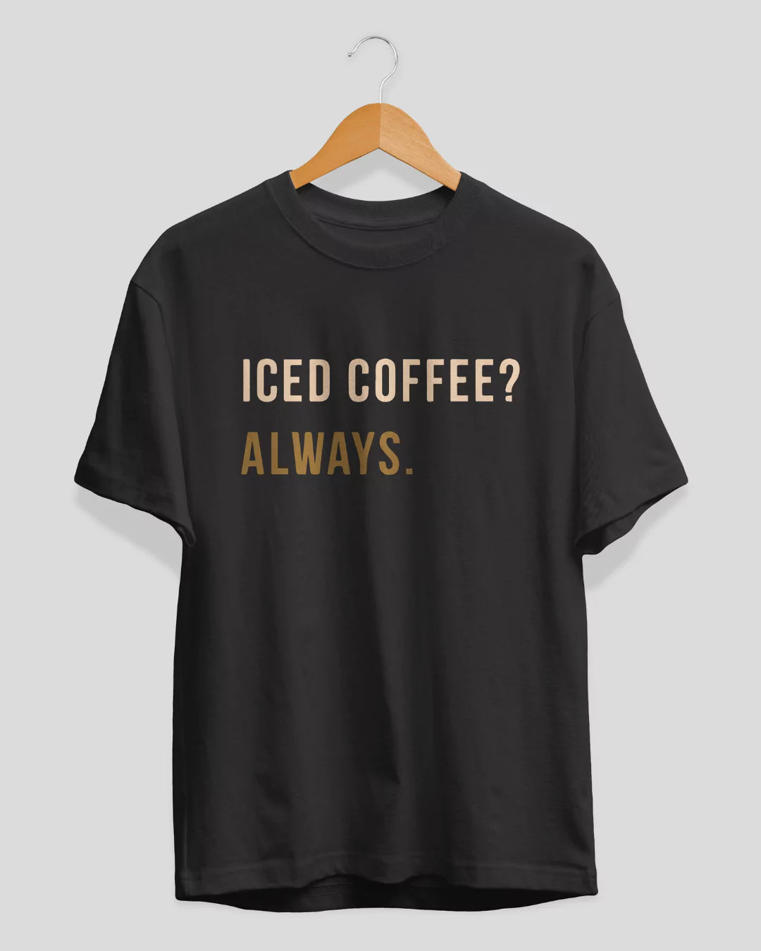 Iced Coffee Always T-Shirt