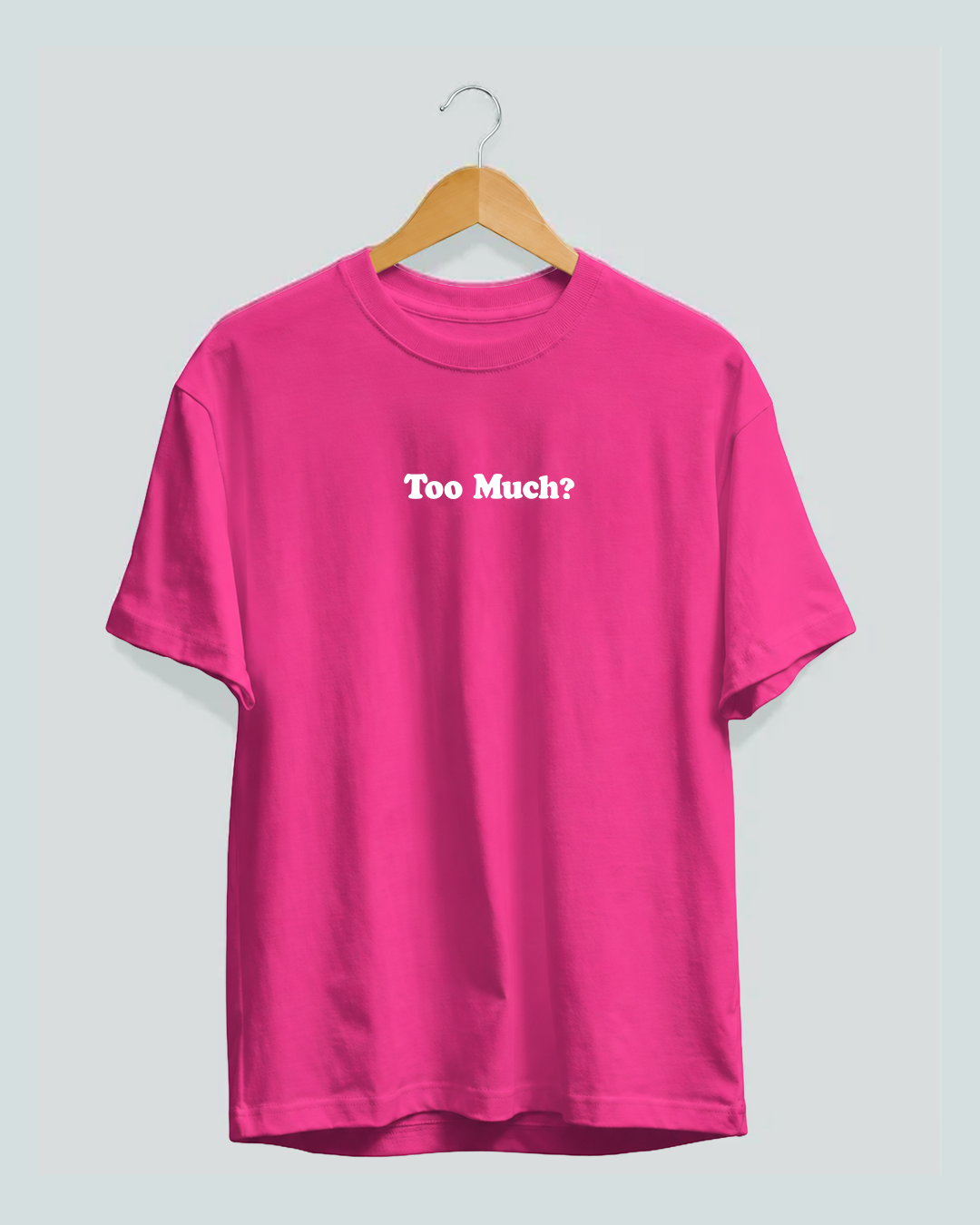 Too Much T-Shirt