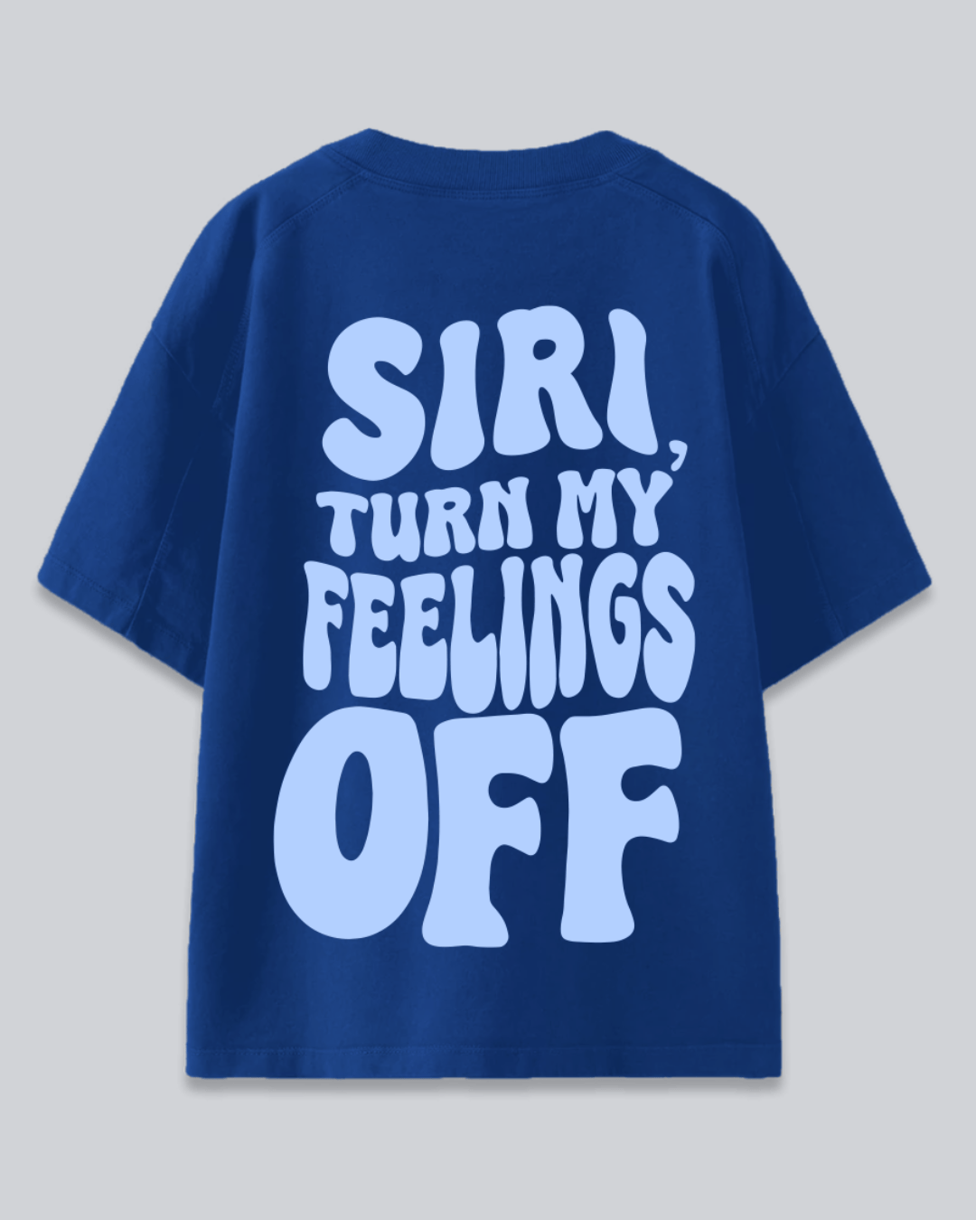Arlo RB Turn My Feelings Off Oversized T-Shirt – blue tee with a large light-blue back print reading Siri Turn My Feelings Off