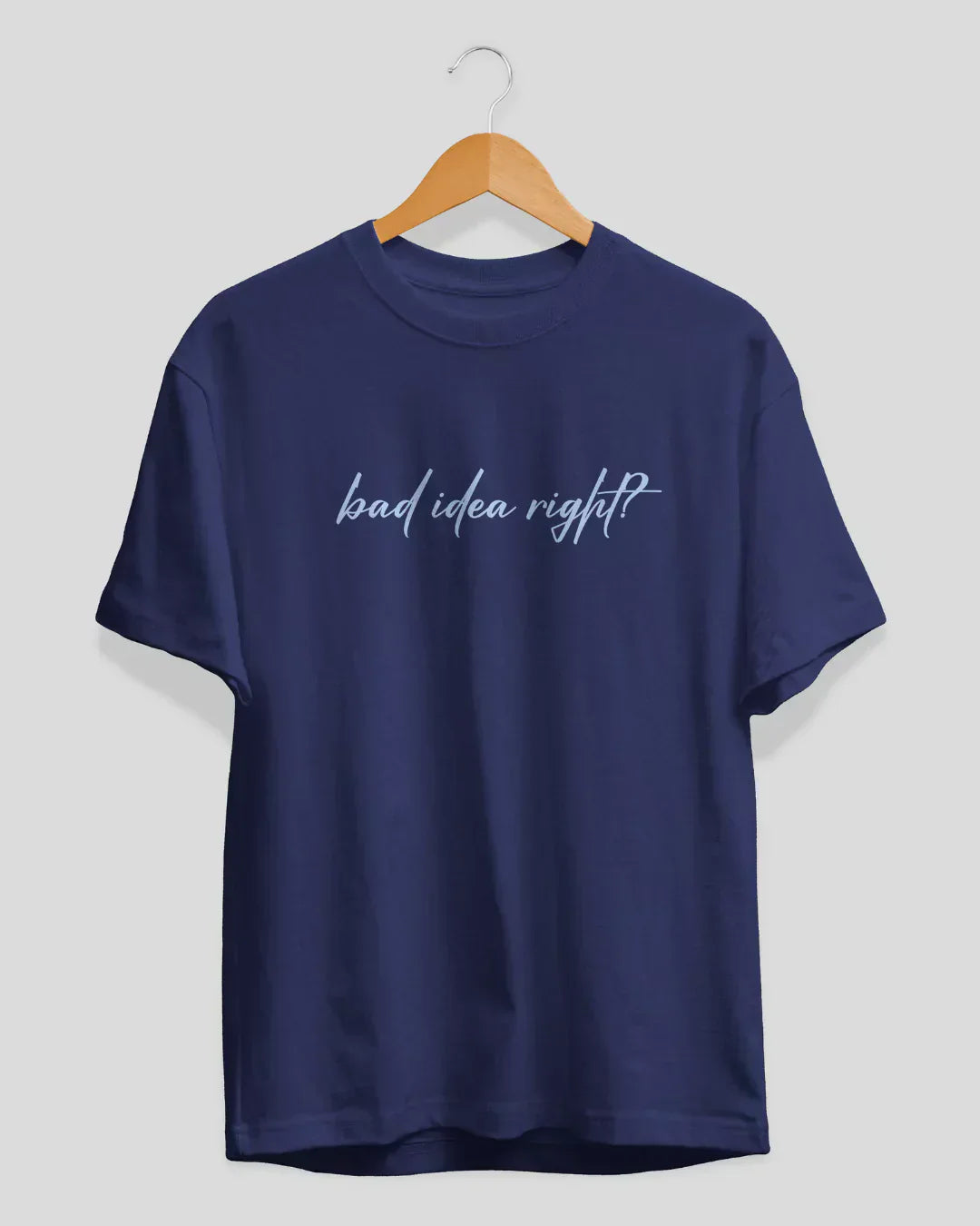 Bad Idea Right T-Shirt for Women Online In India | Dky