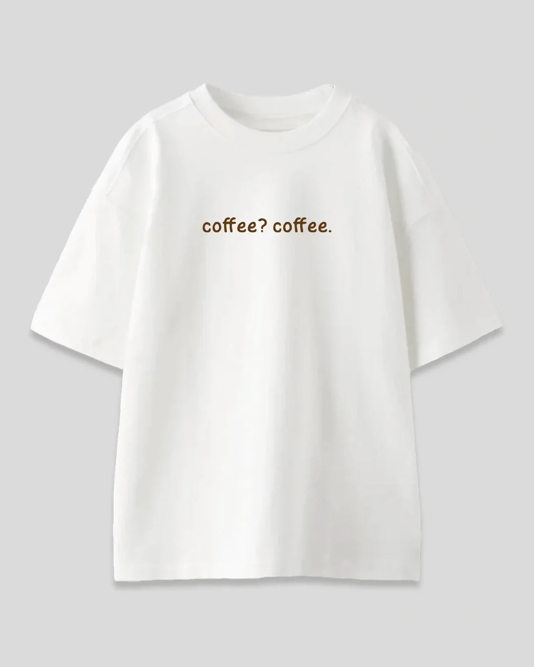 Coffee? Coffee Oversized T-Shirt for Women Online In India | Dky