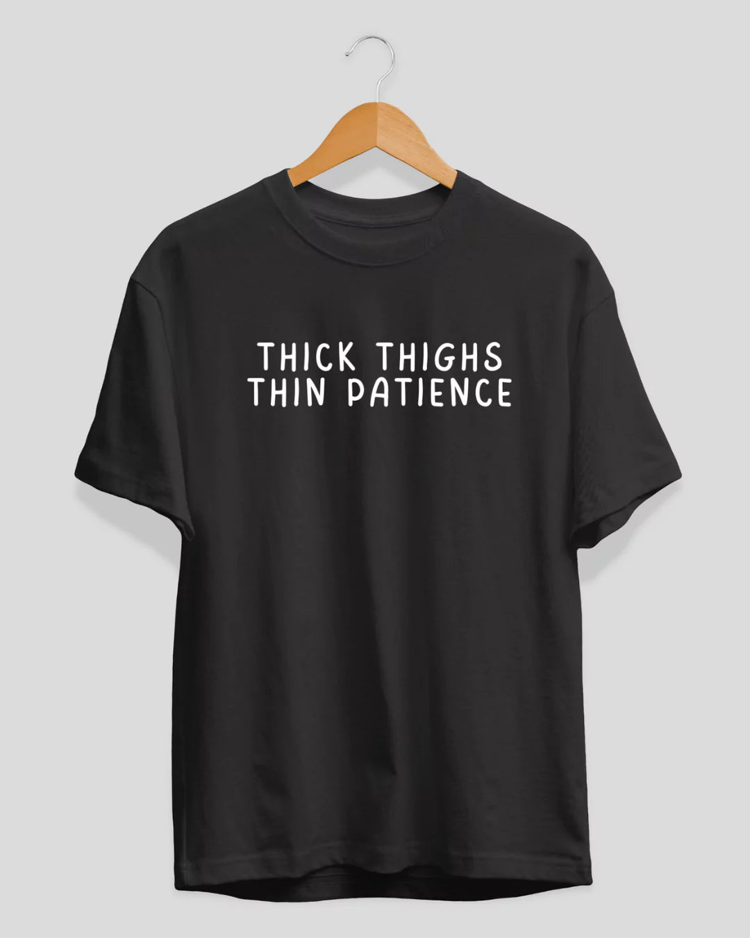 Thick Thigh Thin Patience T-Shirt