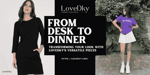 Desk to Dinner: Transforming Your Look with LoveDky