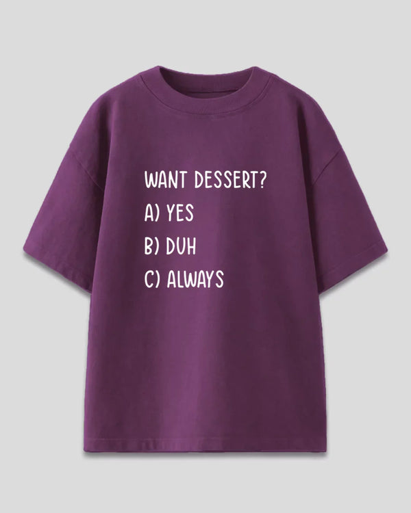 Want Dessert Oversized T-Shirt