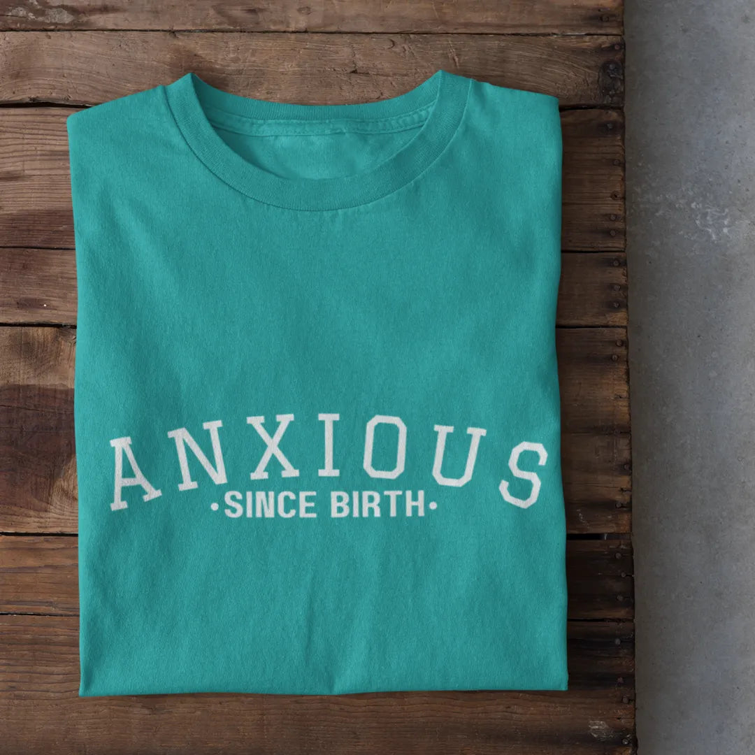 Anxious Since Birth T-Shirt