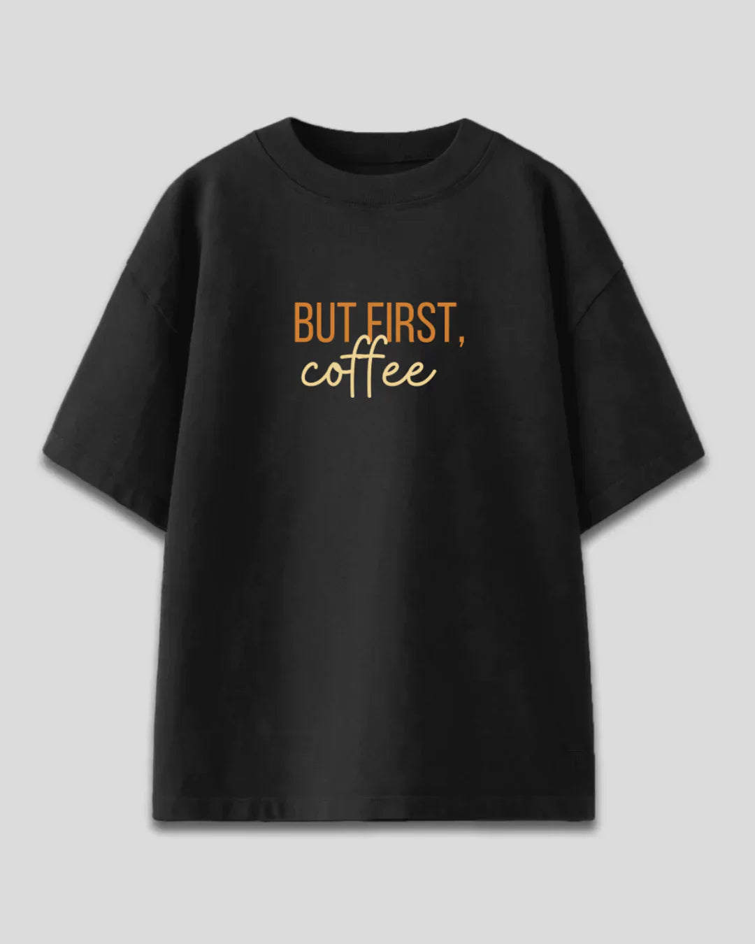 But First, Coffee Oversized T-shirt