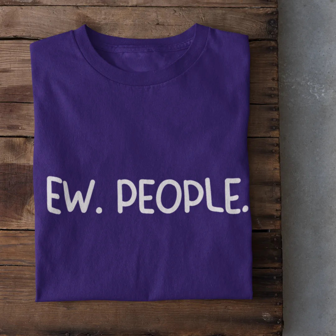 Ew. People. T-Shirt
