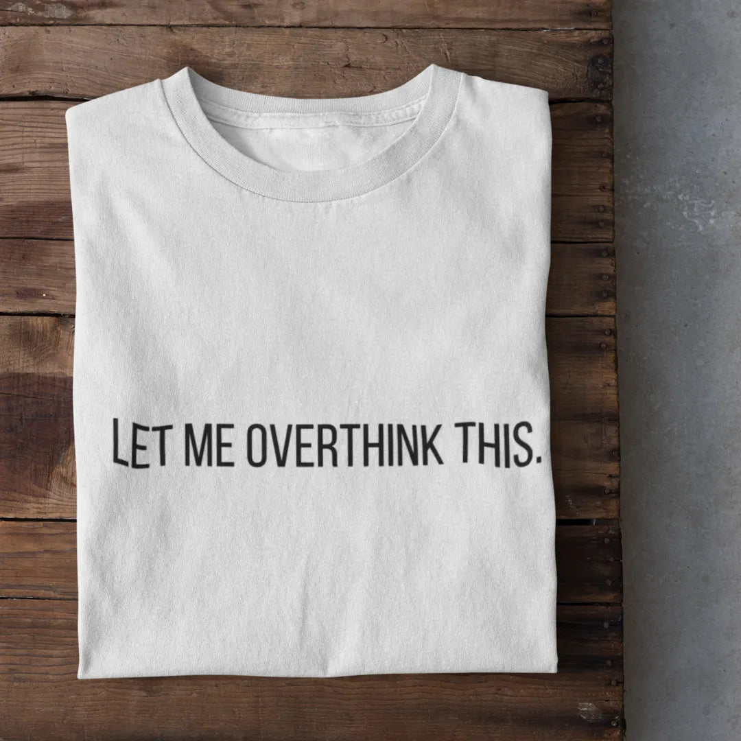 Let Me Overthink This T-Shirt