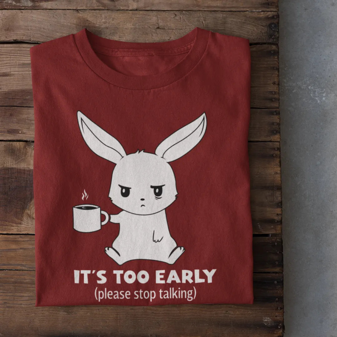 Too Early To Talk T-Shirt