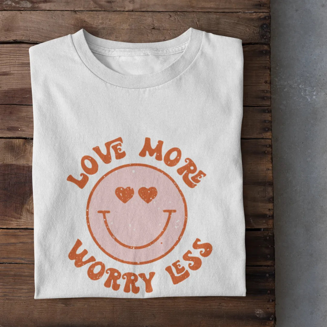 Love More Worry Less T-Shirt