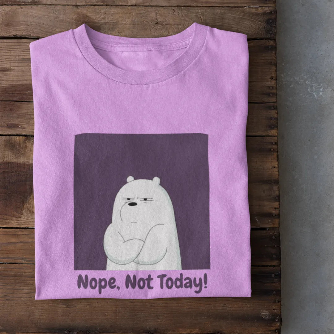 Nope, Not Today! T-Shirt