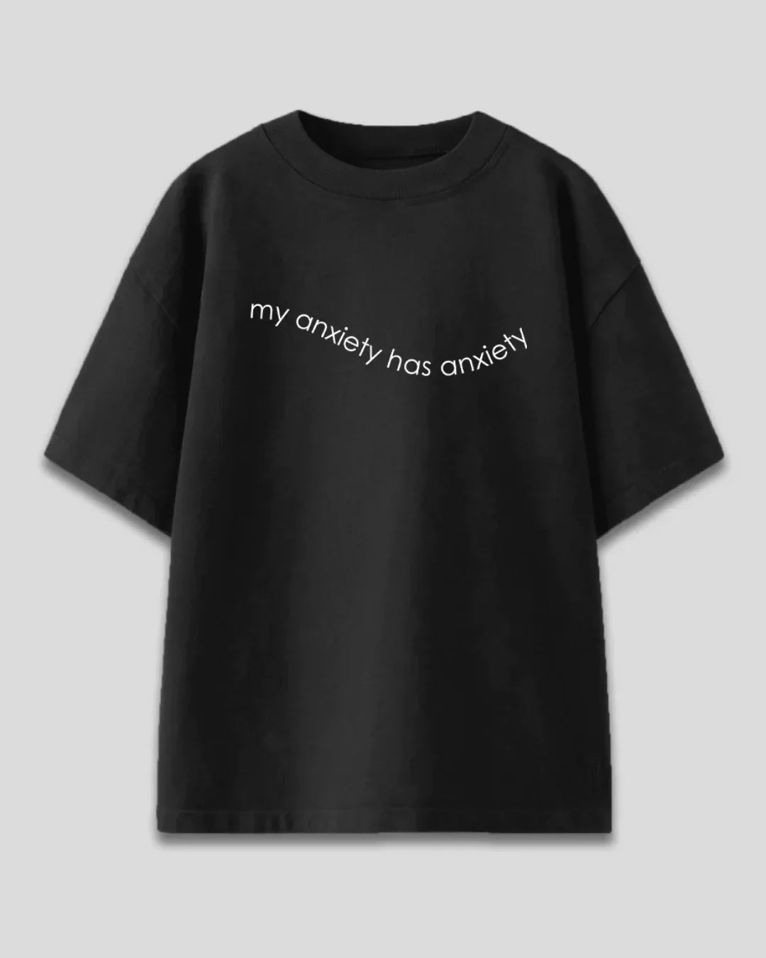 Black My Anxiety Has Anxiety Oversized T-Shirt