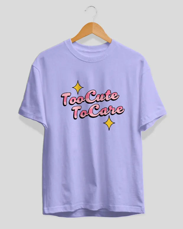 Too Cute To Care T-Shirt