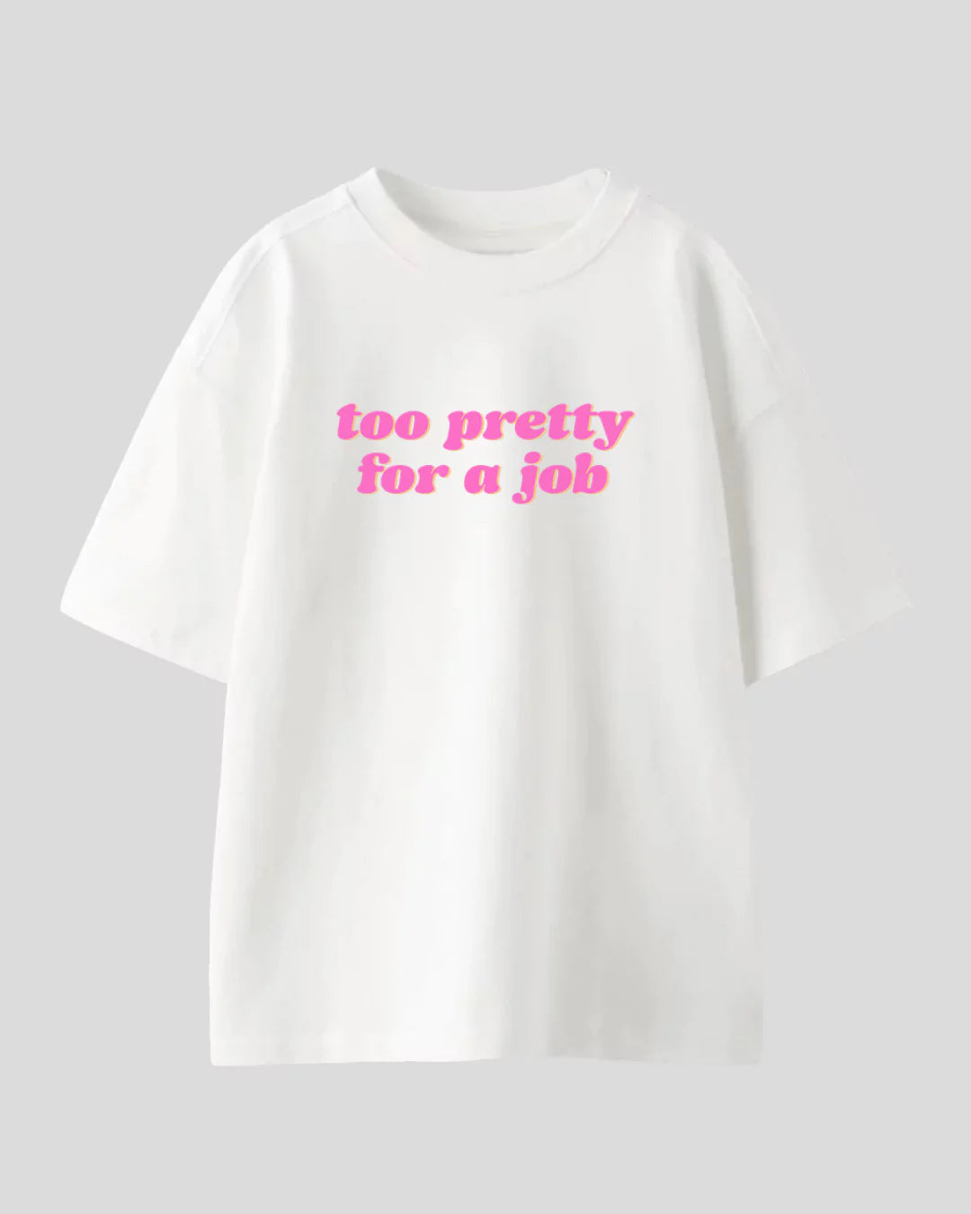 Too Pretty for a Job Oversized T-Shirt