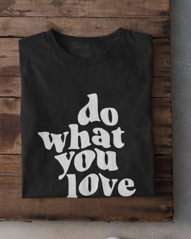 Black Do What You Love T-Shirt