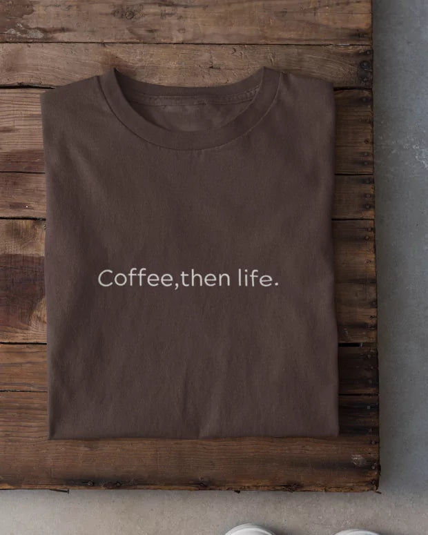 Coffee Then Life T-Shirt