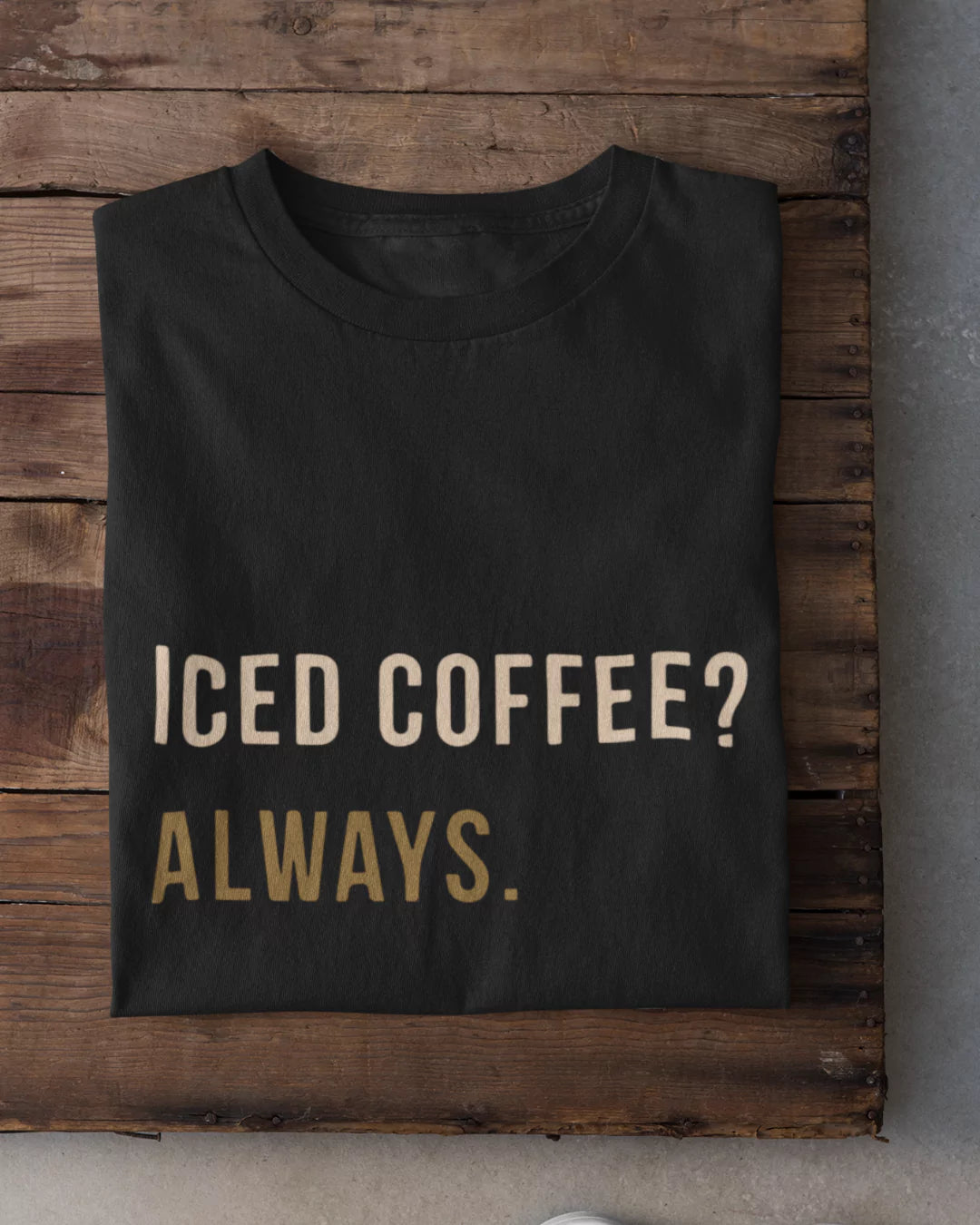 Iced Coffee Always T-Shirt