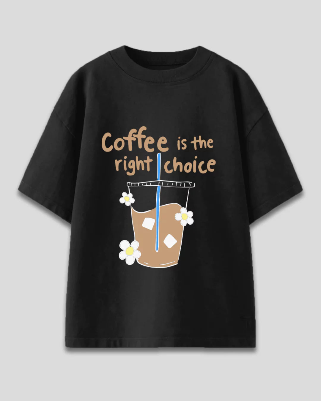 Coffee Is The Right Choice Oversized T-Shirt