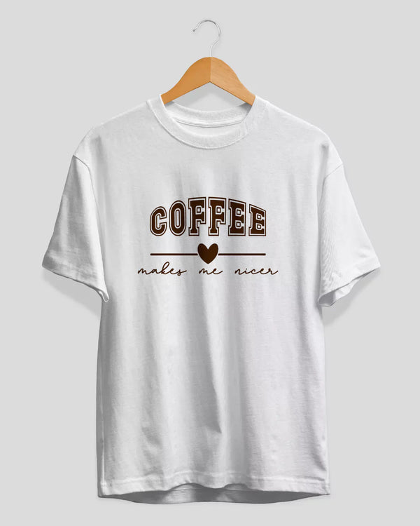Coffee Makes Me Nicer T-Shirt for Women Online In India | Dky
