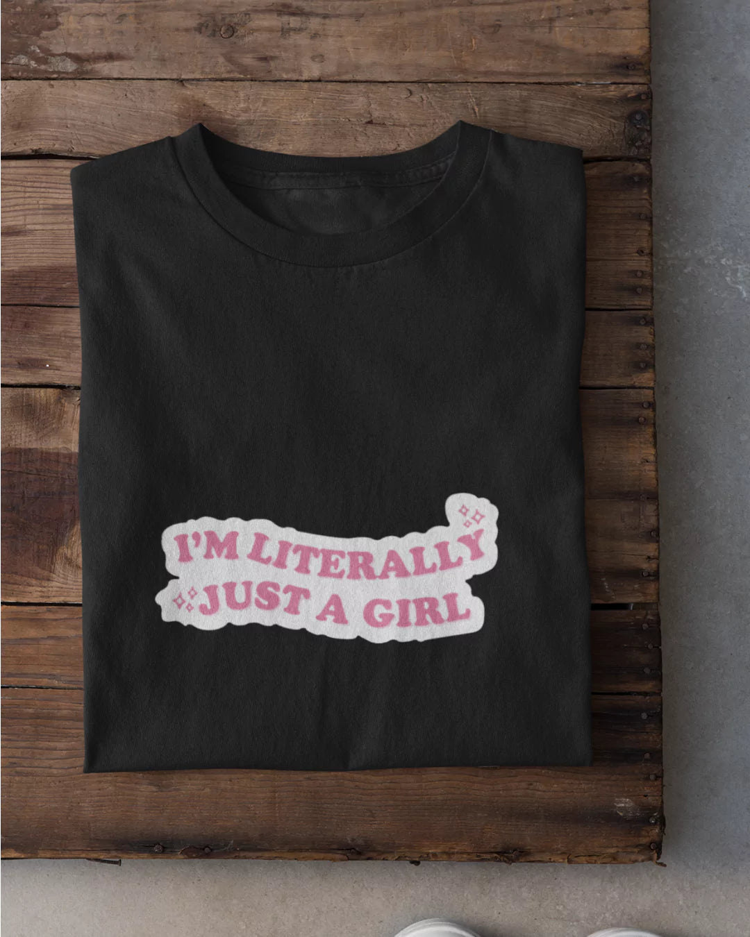 I'm Literally Just A Girl T-Shirt