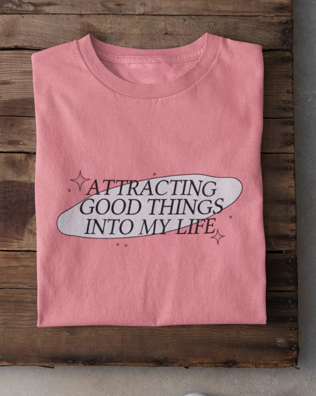 Attracting Good Things In Life T-Shirt