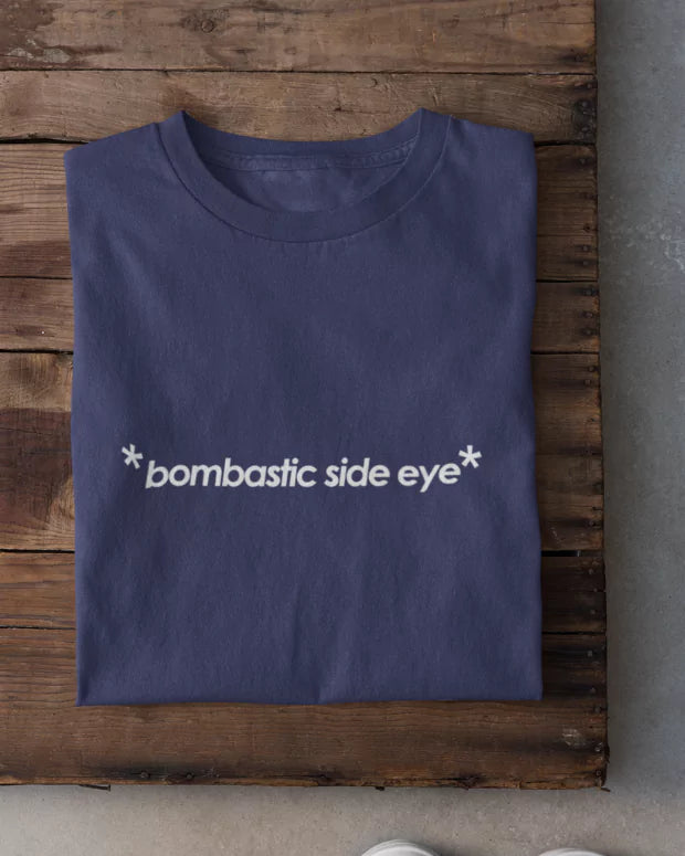 Bombastic Side Eye T-Shirt