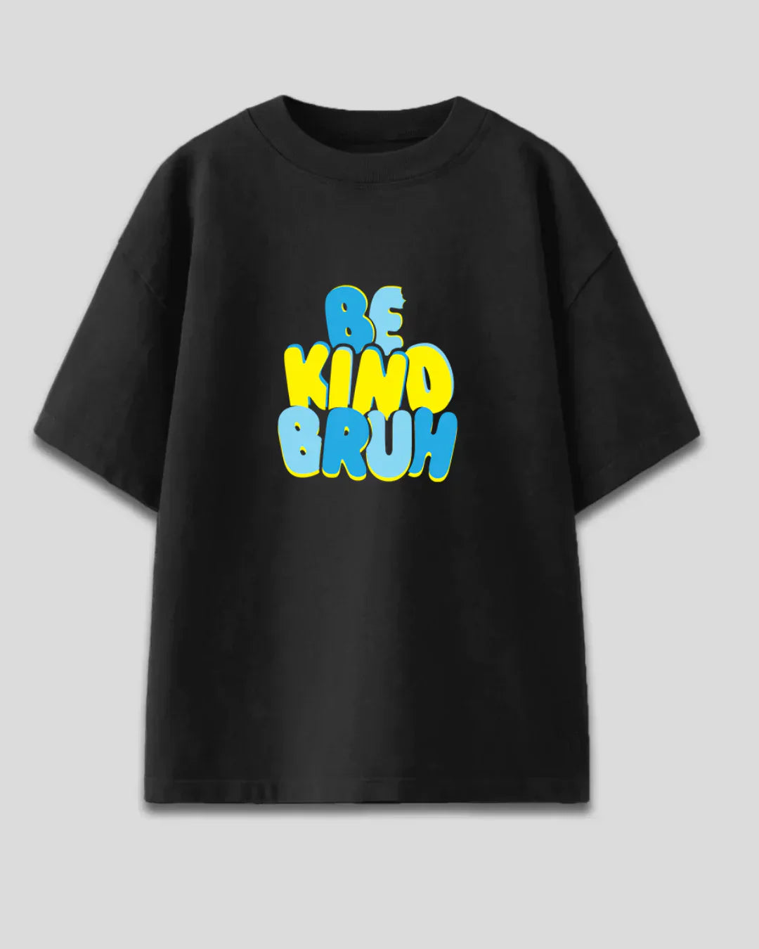 Be Kind Bruh Oversized T-Shirt - black oversized graphic tee with blue and yellow Be Kind Bruh print, flat lay