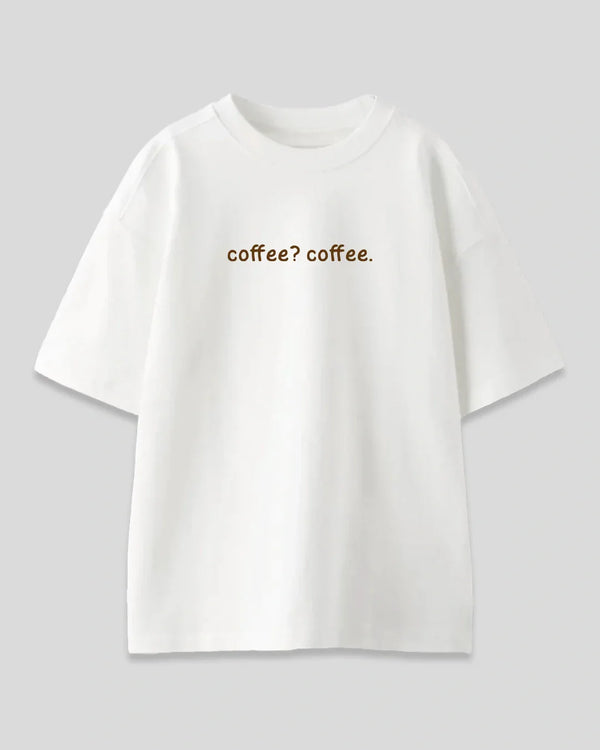 Coffee? Coffee Oversized T-Shirt for Women Online In India | Dky