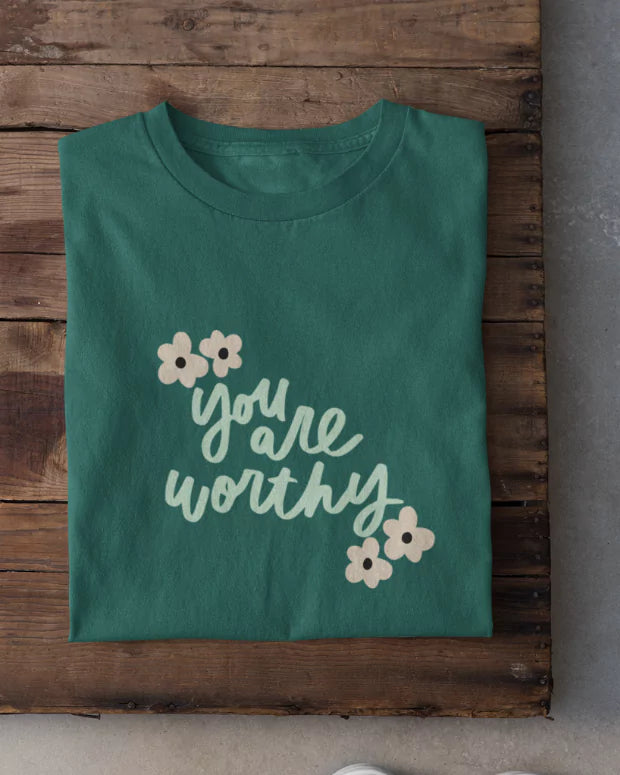 You Are Worthy T-Shirt