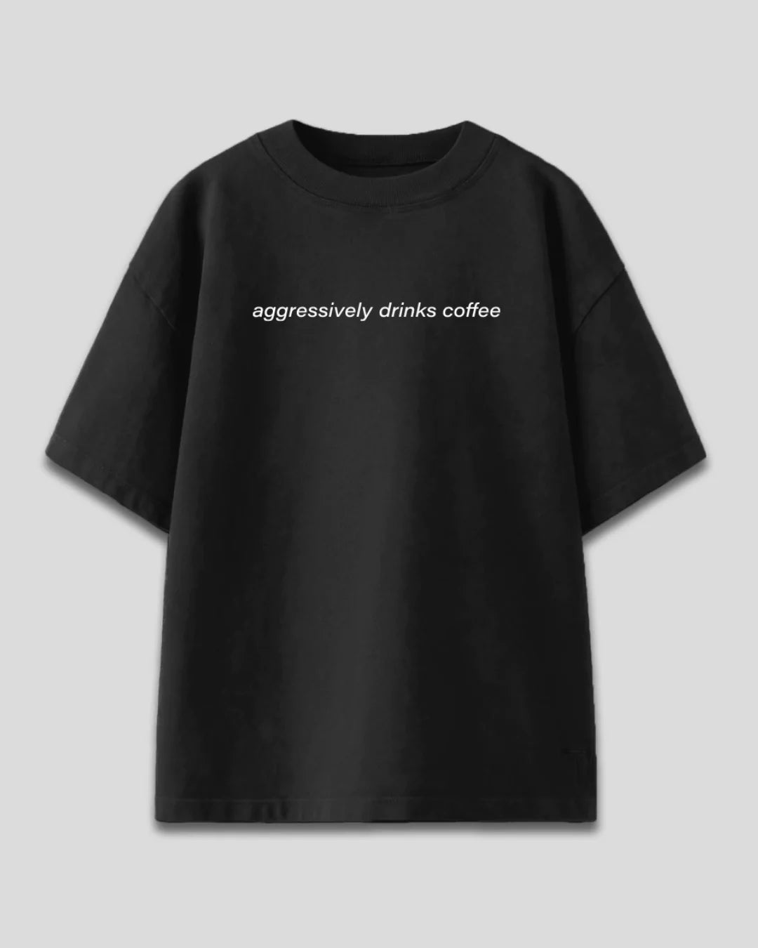 Aggressively Drinks Coffee Oversized T-shirt