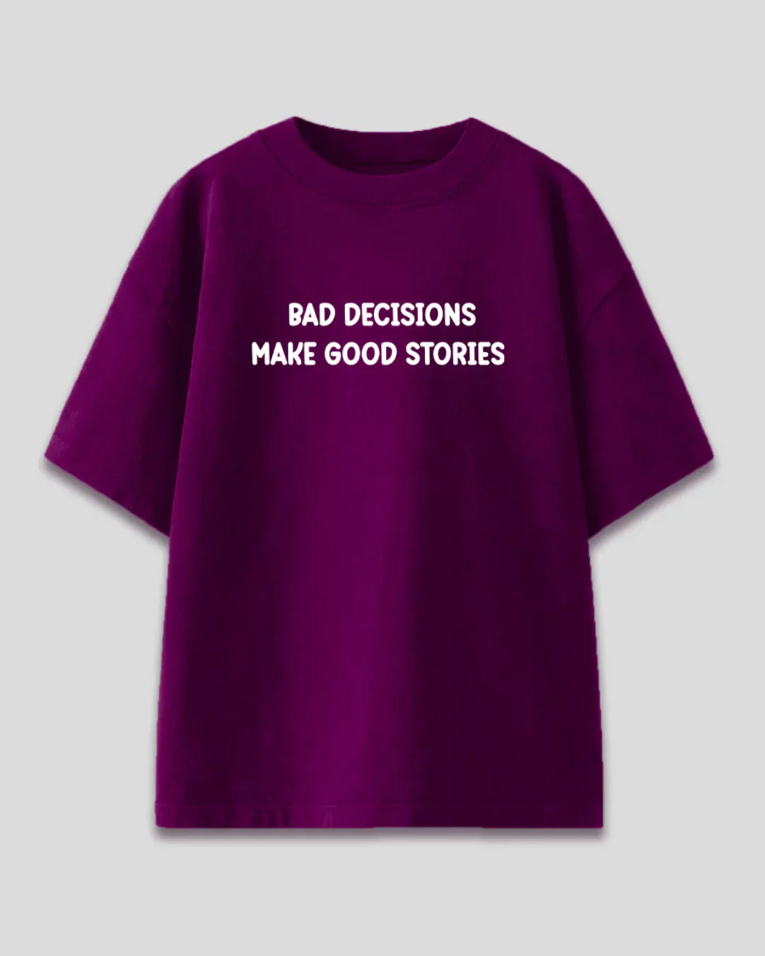 Bad Decision Make Good Stories Oversized T-Shirt