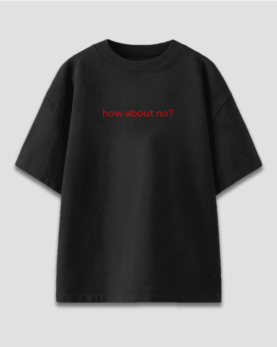 How Bout No Oversized T-Shirt by DKY – black oversized tee with red how about no? print, shown in flat lay