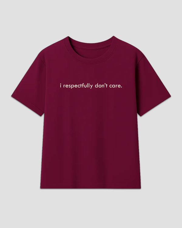 I Respectfully Don't Care Maroon Boxy T-Shirt - maroon boxy tee with white text on front, shown in flat lay