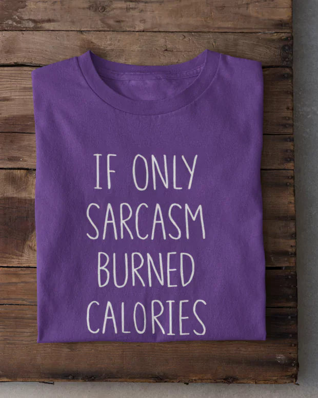 If Only Sarcasm Burned Calories T-Shirt - Shop Printed T shirt for Women Online In India | LoveDky