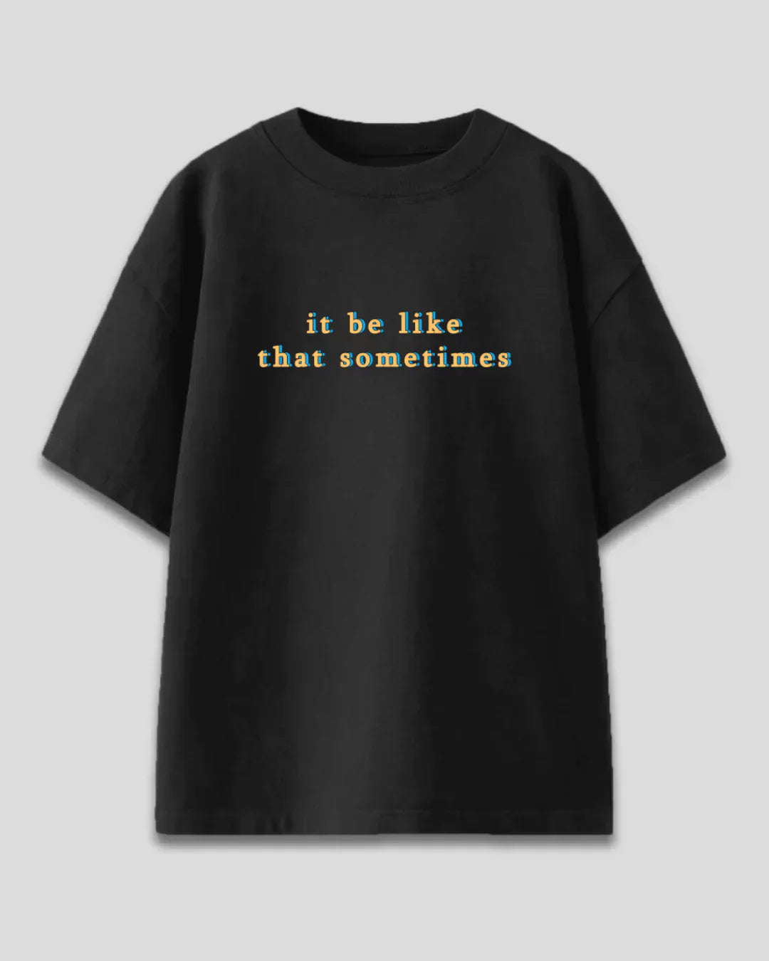 Black It Be Like That Sometimes Women's Oversized T Shirt | Dky