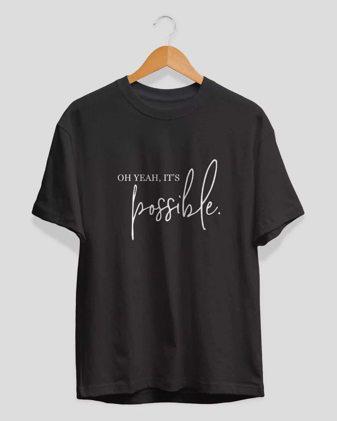 Oh Its Possible T-Shirt