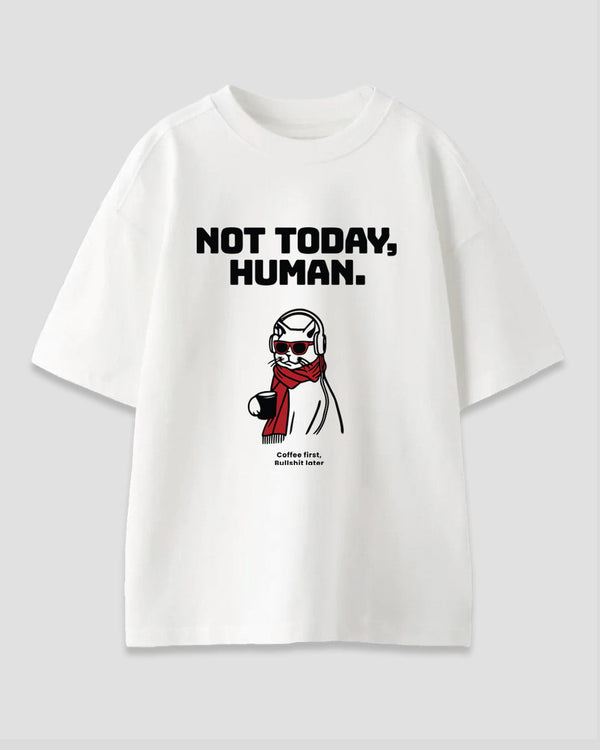 Not Today Human Oversized T-Shirt - white tee with NOT TODAY, HUMAN graphic of a cartoon dog in headphones with a red scarf.