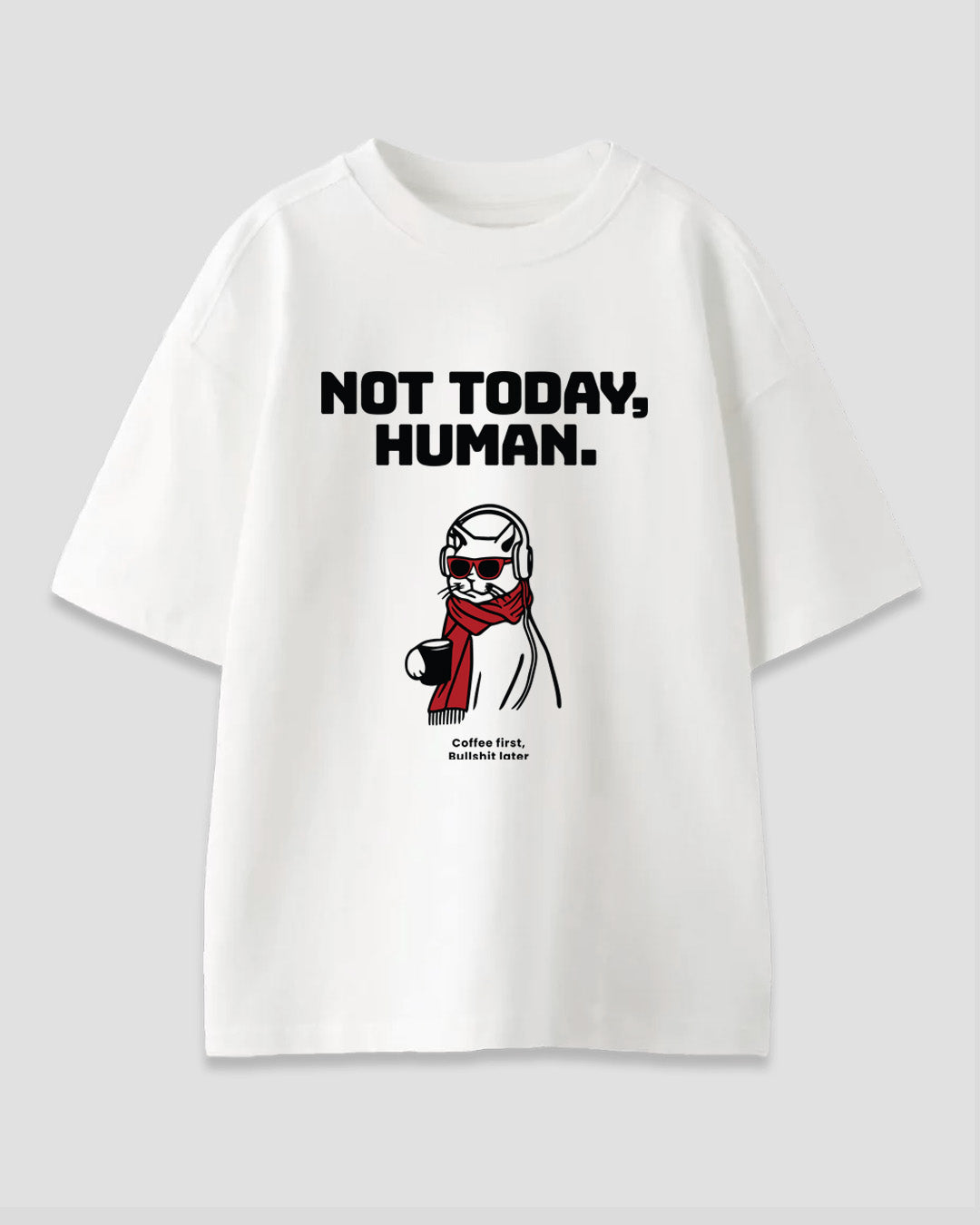 Not Today Human Oversized T-Shirt