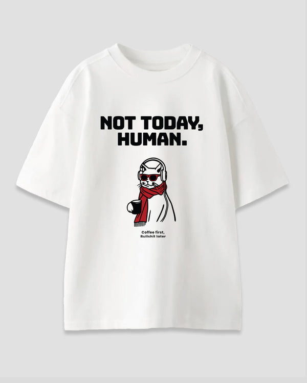 Not Today Human Oversized T-Shirt
