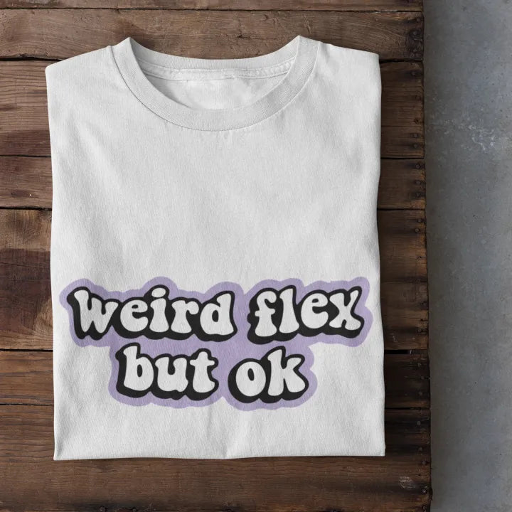 Weird Flex But Okay T-Shirt - Shop Printed T shirt for Women Online In India | LoveDky