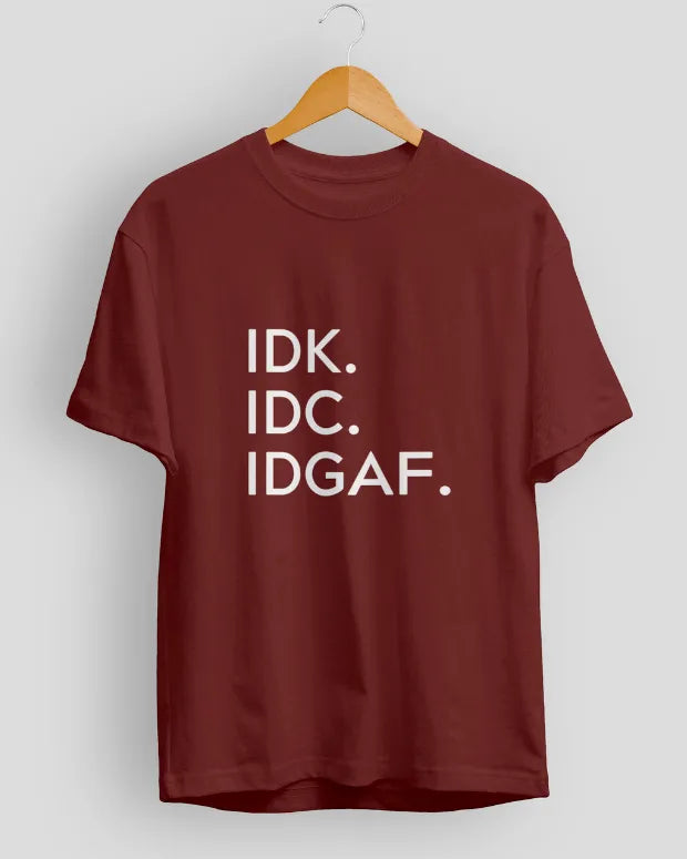 IDC. IDK. IDGAF T-Shirt