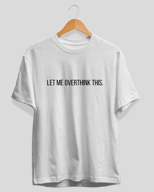 Shop Let Me Overthink This T-Shirt | LoveDky